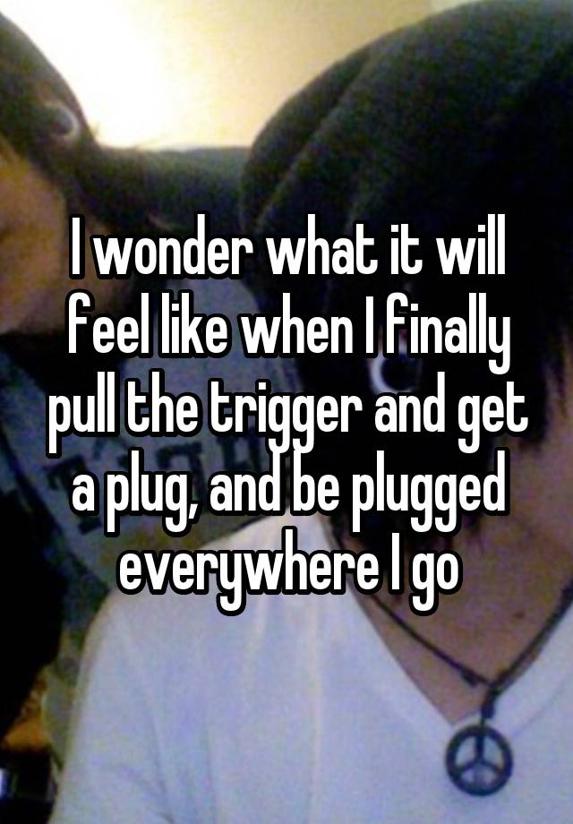 I wonder what it will feel like when I finally pull the trigger and get a plug, and be plugged everywhere I go