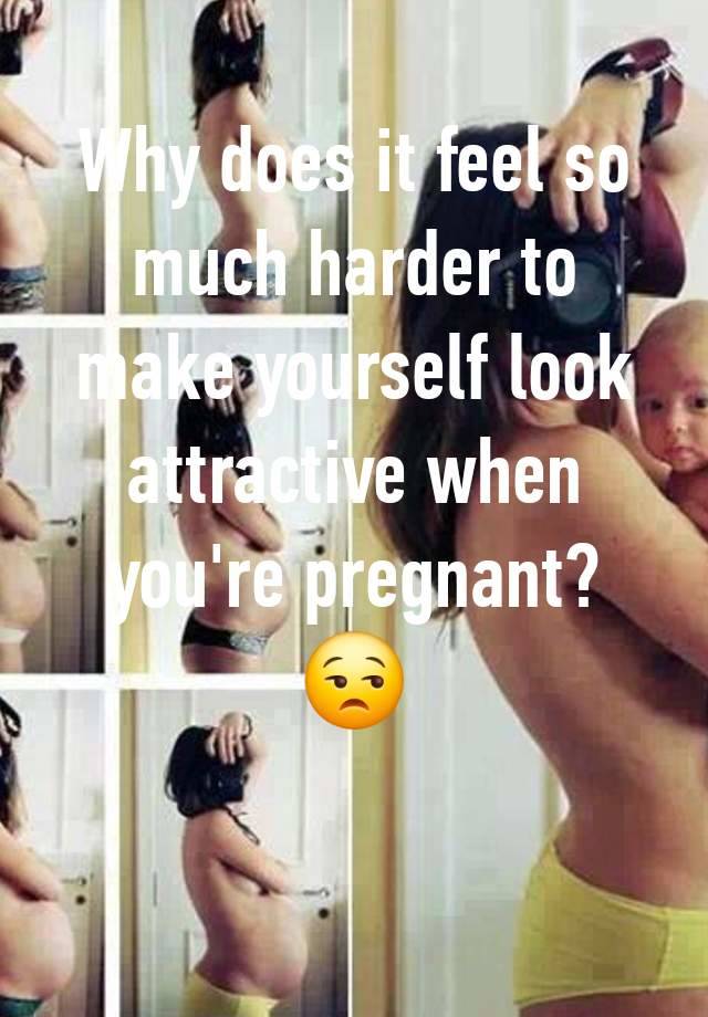 Why does it feel so much harder to make yourself look attractive when you're pregnant?
😒