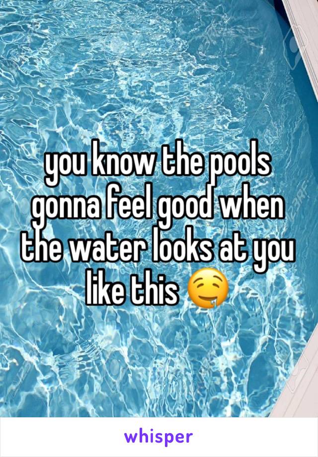 you know the pools gonna feel good when the water looks at you like this 🤤