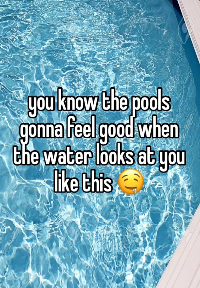 you know the pools gonna feel good when the water looks at you like this 🤤