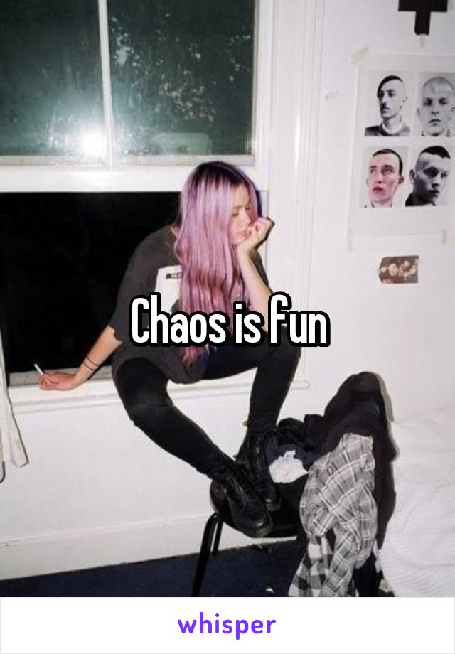 Chaos is fun