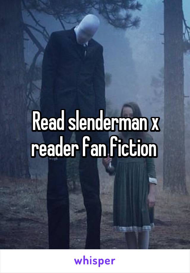 Read slenderman x reader fan fiction 