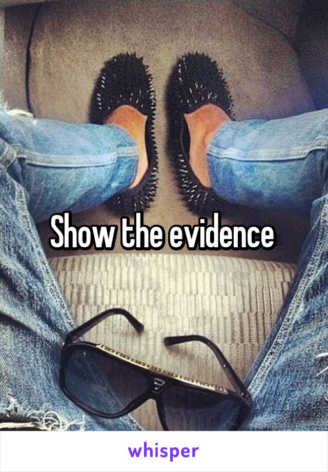 Show the evidence 