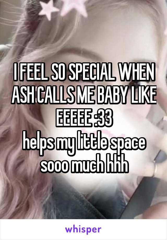 I FEEL SO SPECIAL WHEN ASH CALLS ME BABY LIKE EEEEE :33
helps my little space sooo much hhh