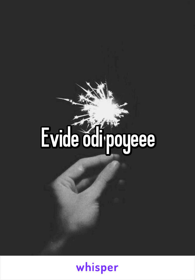 Evide odi poyeee