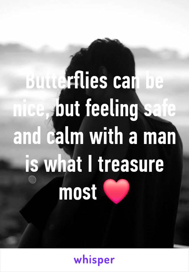 Butterflies can be nice, but feeling safe and calm with a man is what I treasure most ❤️