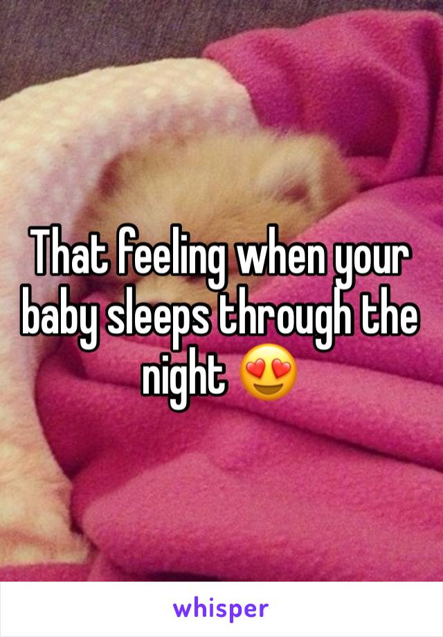 That feeling when your baby sleeps through the night 😍