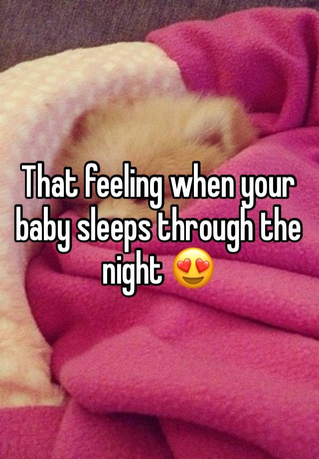 That feeling when your baby sleeps through the night 😍