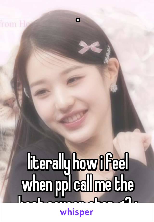 .






literally how i feel when ppl call me the best soyeon stan <3 :