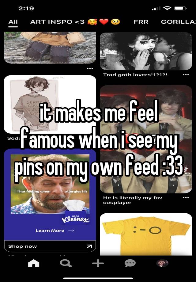 it makes me feel famous when i see my pins on my own feed :33