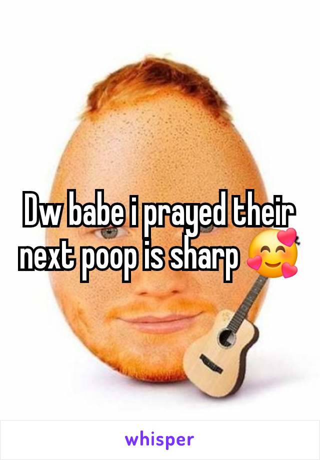 Dw babe i prayed their next poop is sharp 🥰