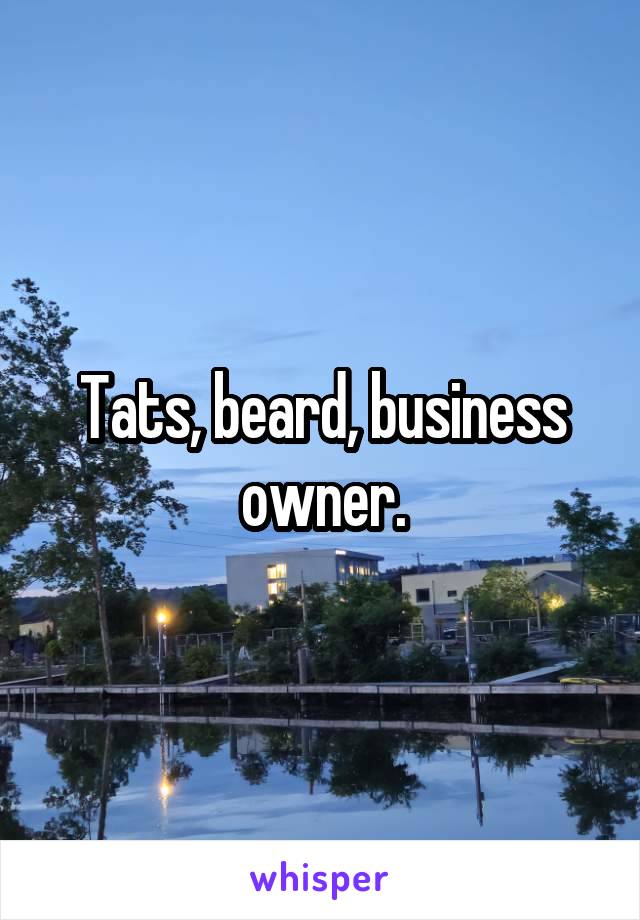 Tats, beard, business owner.