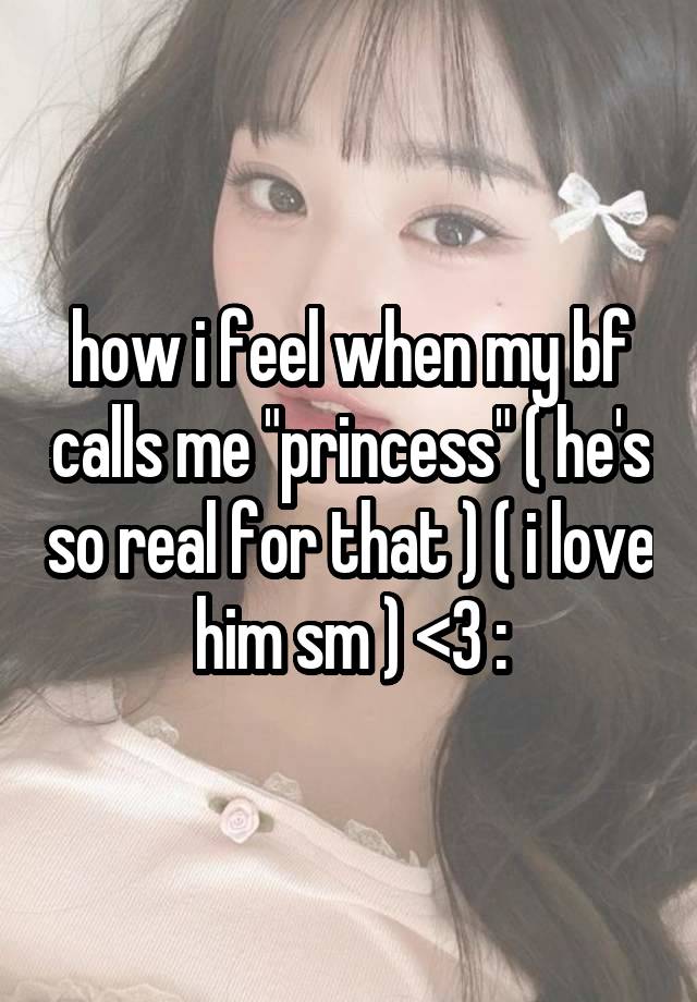 how i feel when my bf calls me "princess" ( he's so real for that ) ( i love him sm ) <3 :