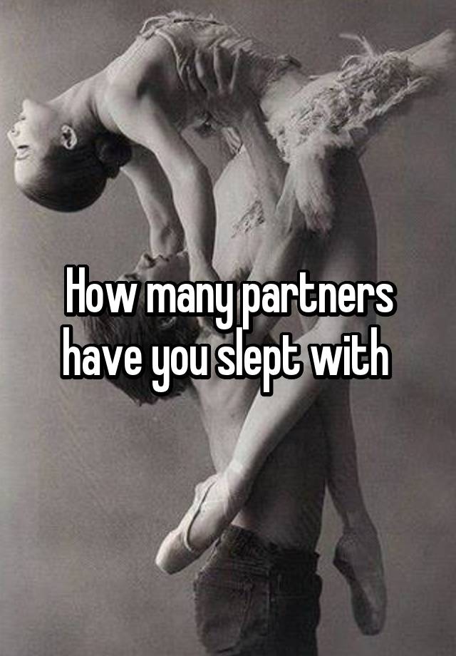 How many partners have you slept with 