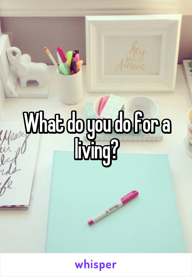 What do you do for a living?