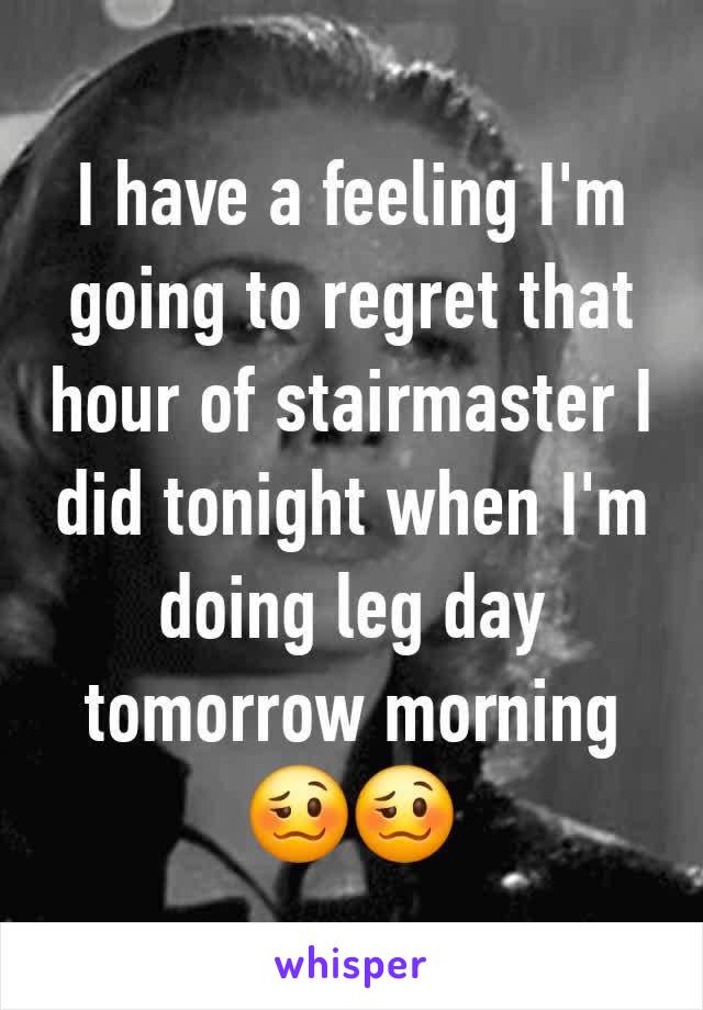 I have a feeling I'm going to regret that hour of stairmaster I did tonight when I'm doing leg day tomorrow morning 🥴🥴