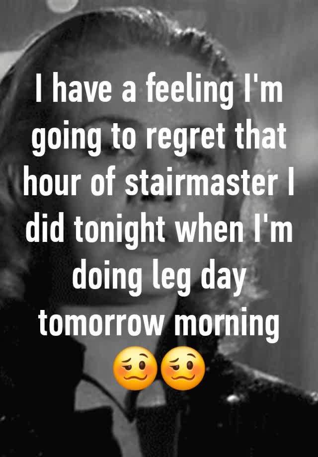 I have a feeling I'm going to regret that hour of stairmaster I did tonight when I'm doing leg day tomorrow morning 🥴🥴