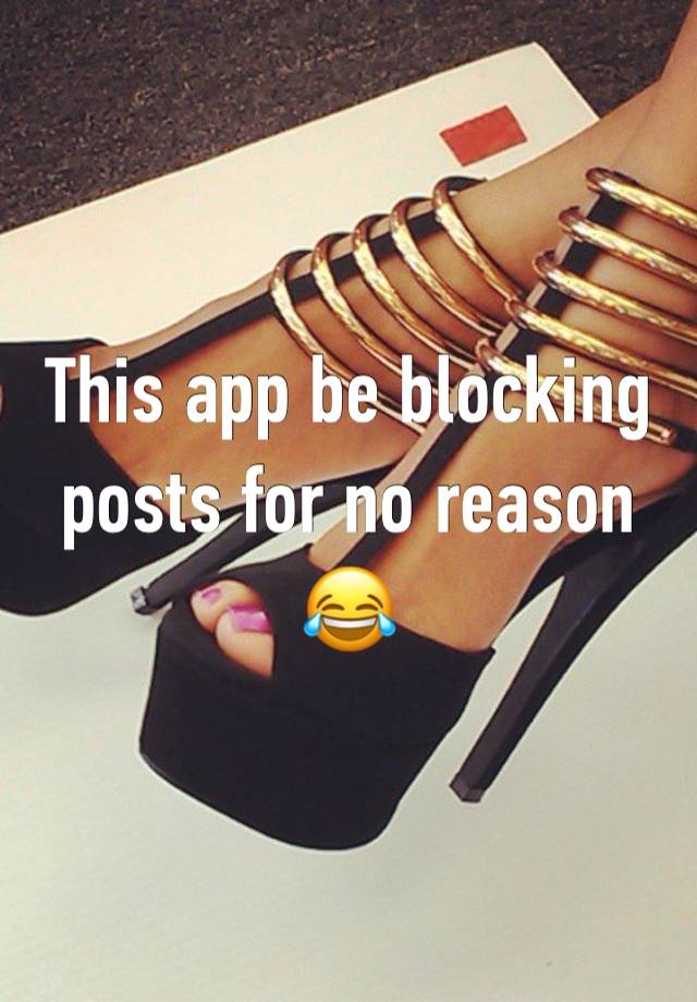 This app be blocking posts for no reason 😂