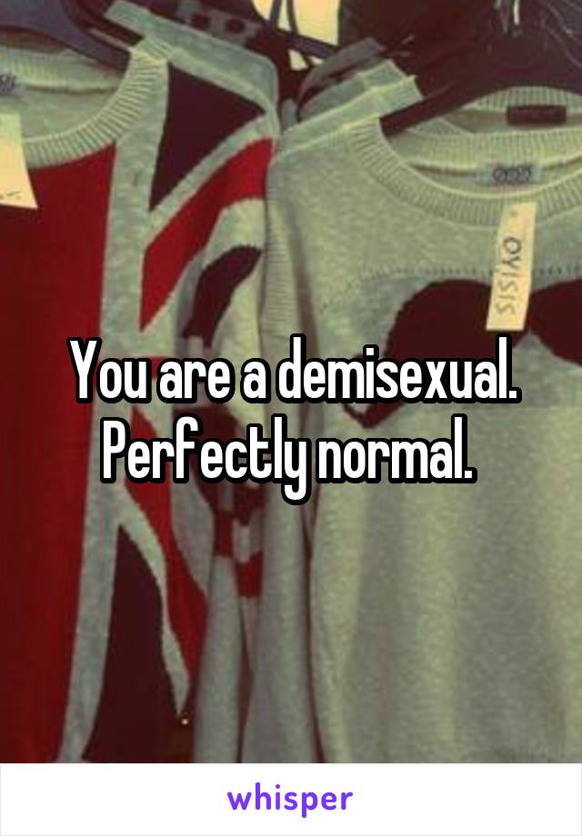 You are a demisexual. Perfectly normal. 