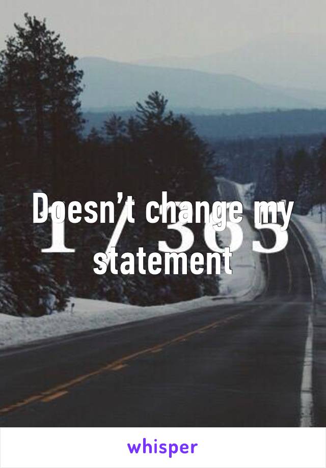 Doesn’t change my statement 