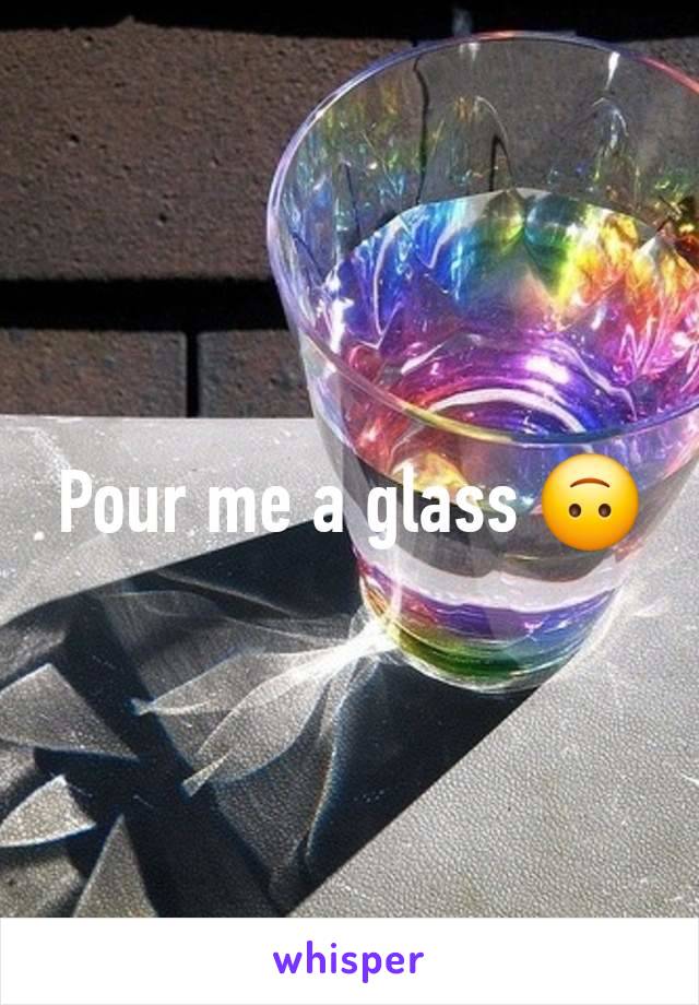 Pour me a glass 🙃