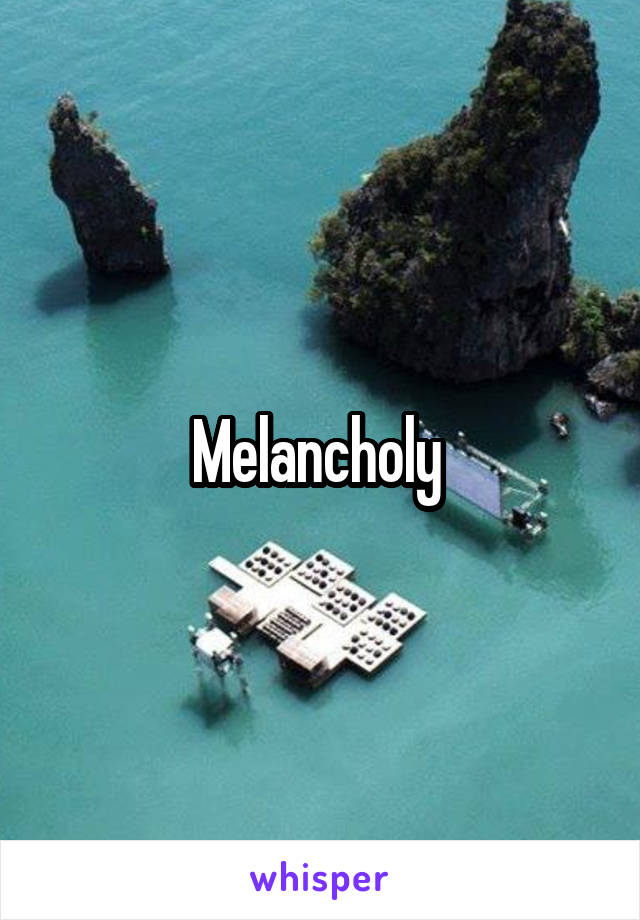 Melancholy 