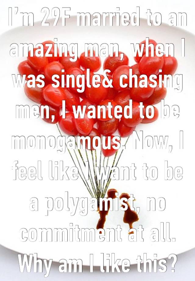 I’m 29F married to an amazing man, when I was single& chasing men, I wanted to be monogamous. Now, I feel like I want to be a polygamist, no commitment at all. Why am I like this?