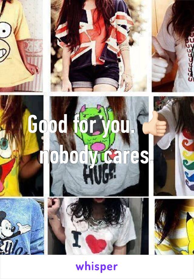 Good for you. 👍🏻 nobody cares.