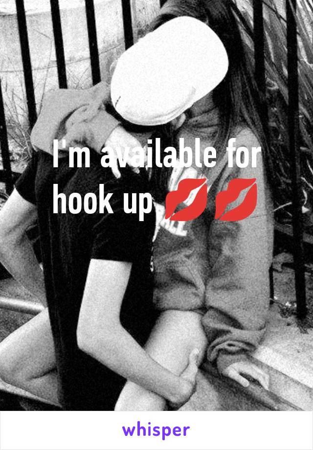 I'm available for hook up 💋💋