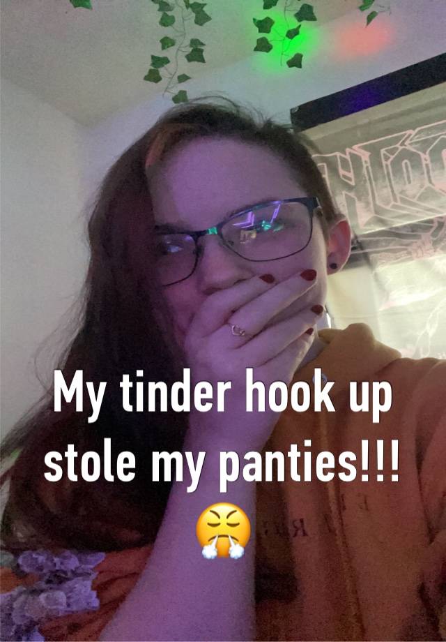 



My tinder hook up stole my panties!!!😤