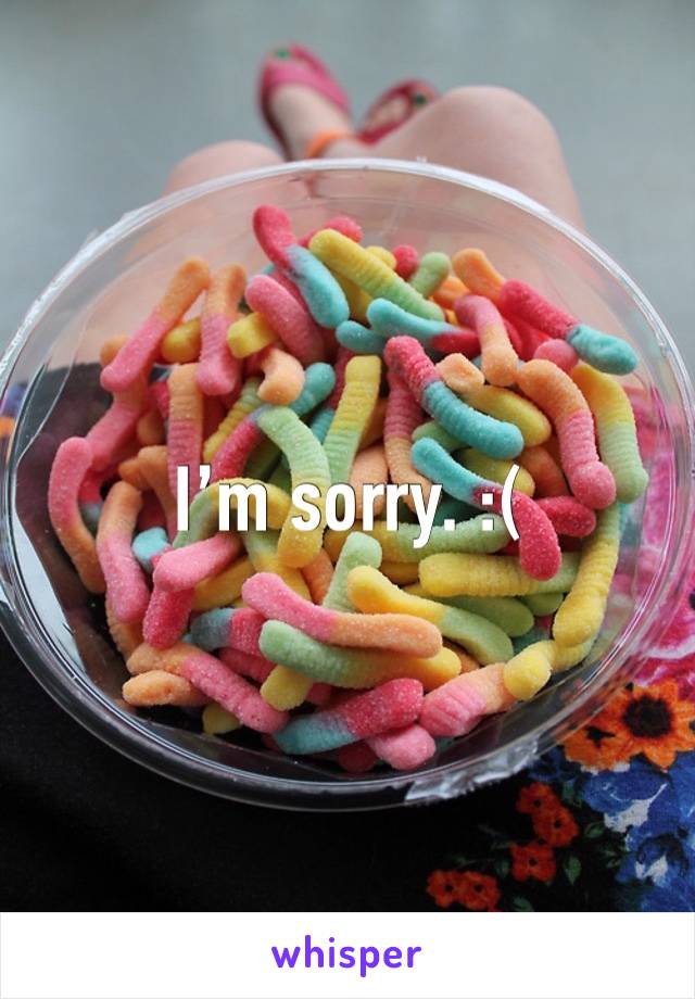 I’m sorry. :(