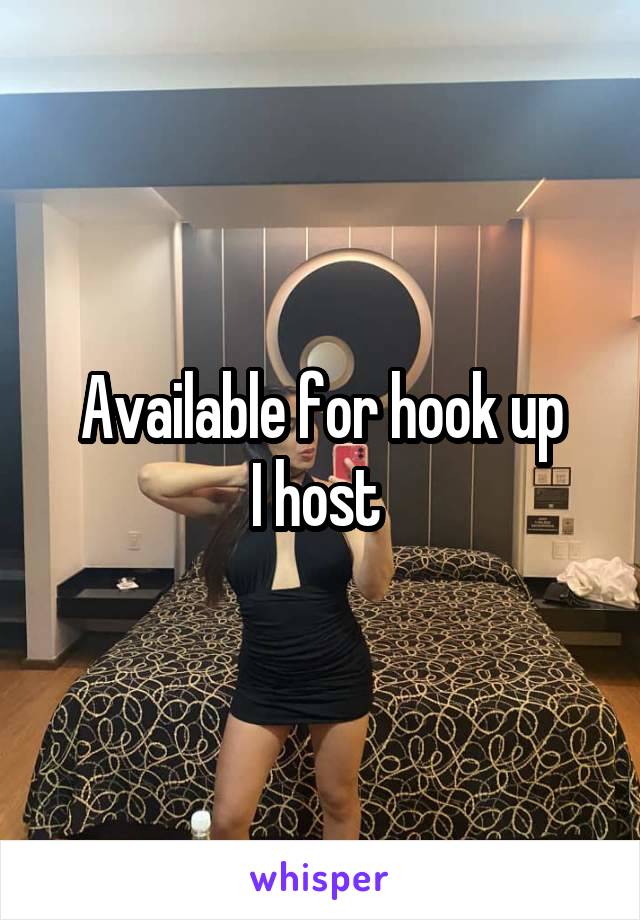 Available for hook up
I host 