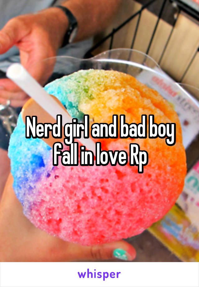 Nerd girl and bad boy fall in love Rp