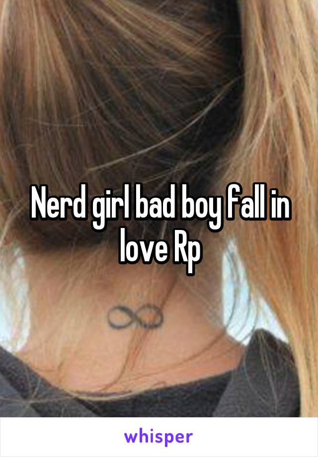 Nerd girl bad boy fall in love Rp