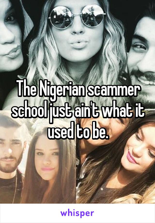 The Nigerian scammer school just ain't what it used to be.