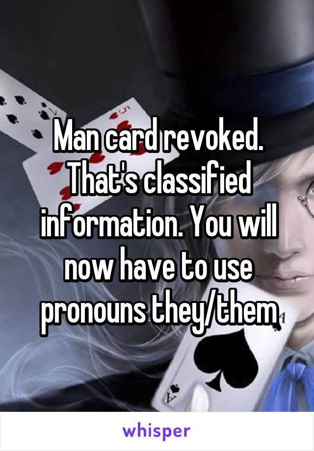 Man card revoked. That's classified information. You will now have to use pronouns they/them