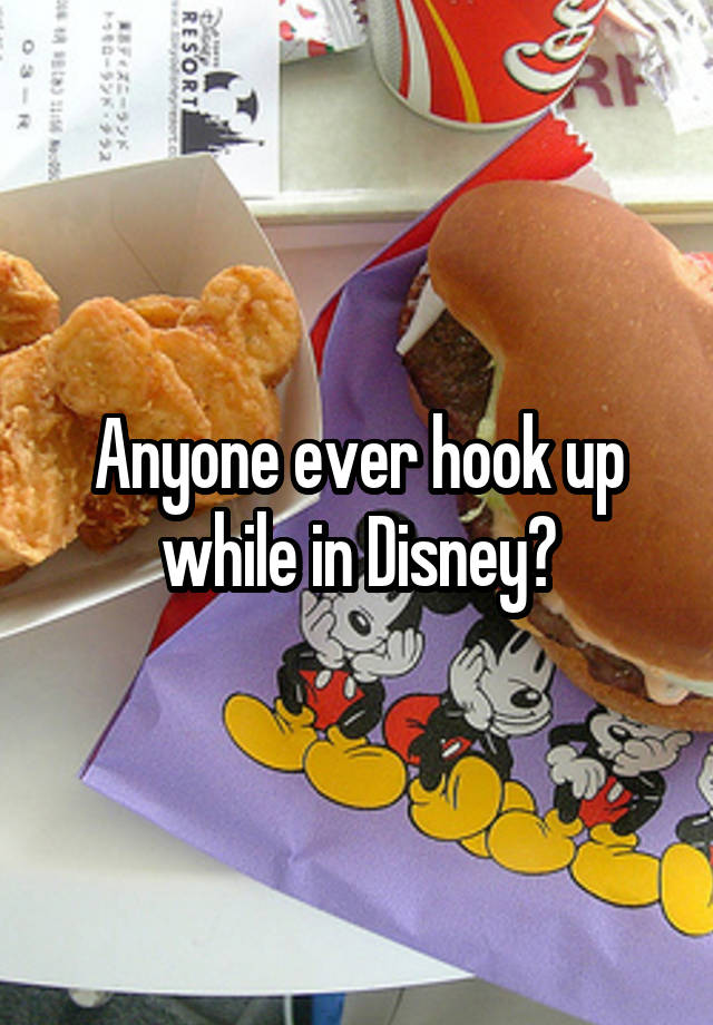 Anyone ever hook up while in Disney?