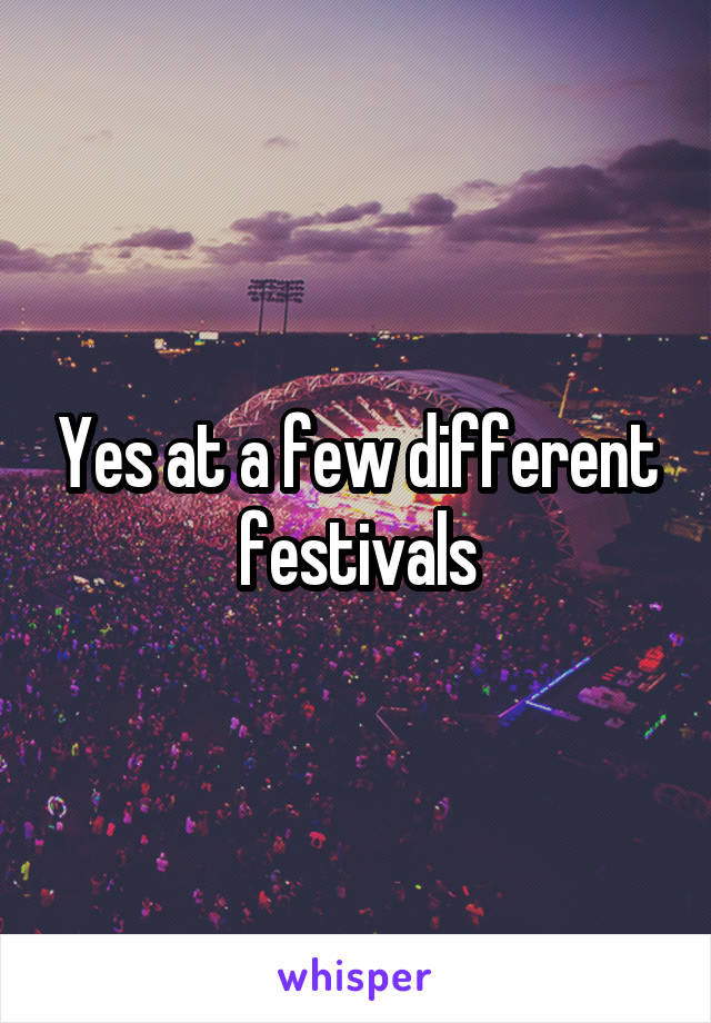 Yes at a few different festivals