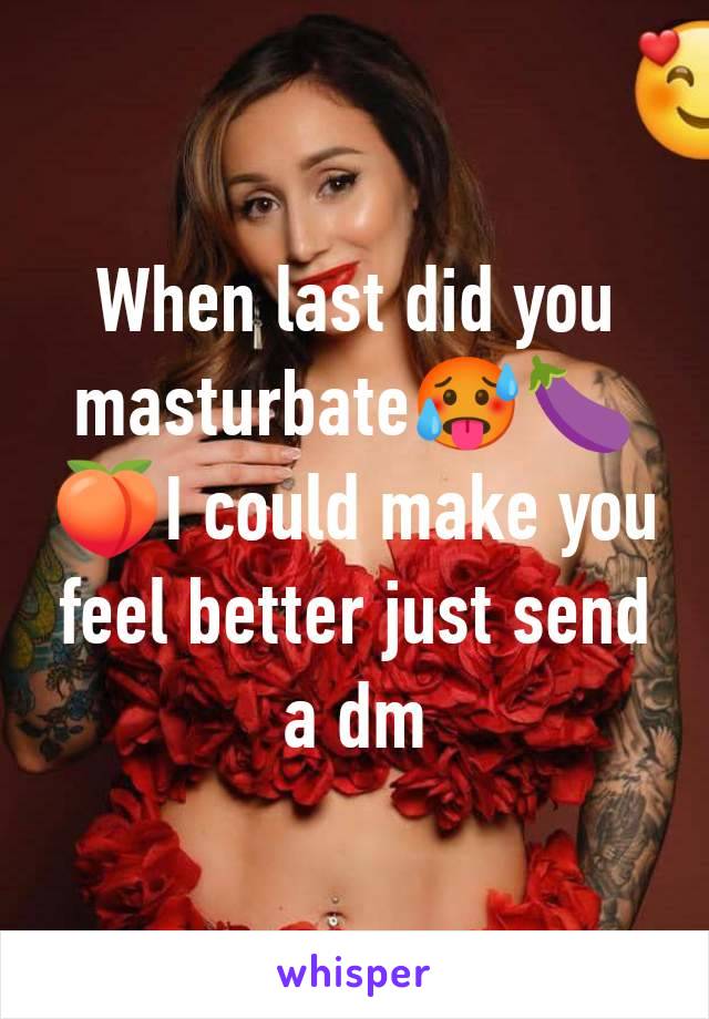 When last did you masturbate🥵🍆🍑I could make you feel better just send a dm