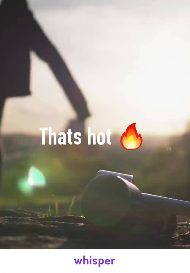 Thats hot 🔥 