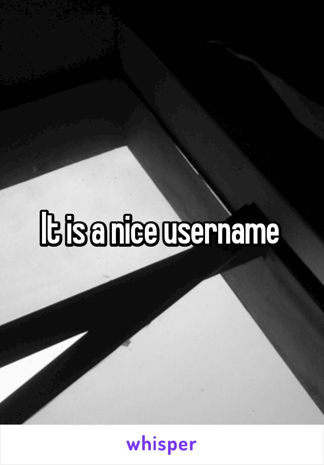 It is a nice username 