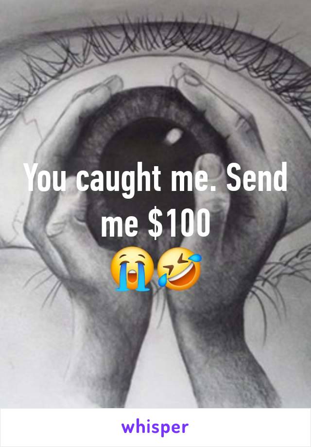 You caught me. Send me $100
😭🤣