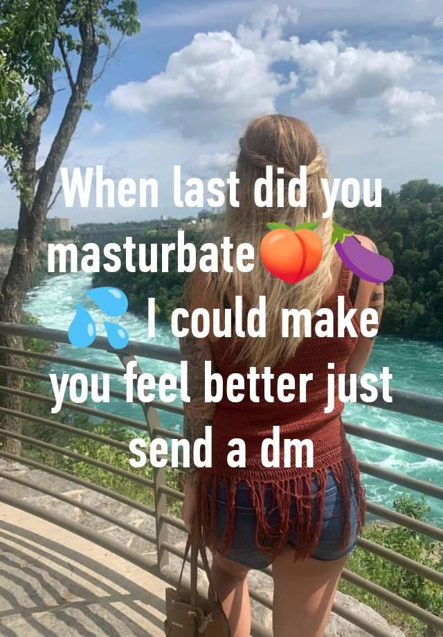 When last did you masturbate🍑🍆💦 I could make you feel better just send a dm