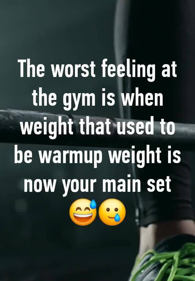 The worst feeling at the gym is when weight that used to be warmup weight is now your main set 😅🥲