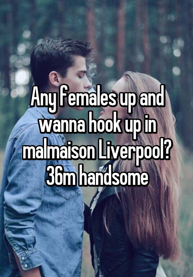 Any females up and wanna hook up in malmaison Liverpool? 36m handsome