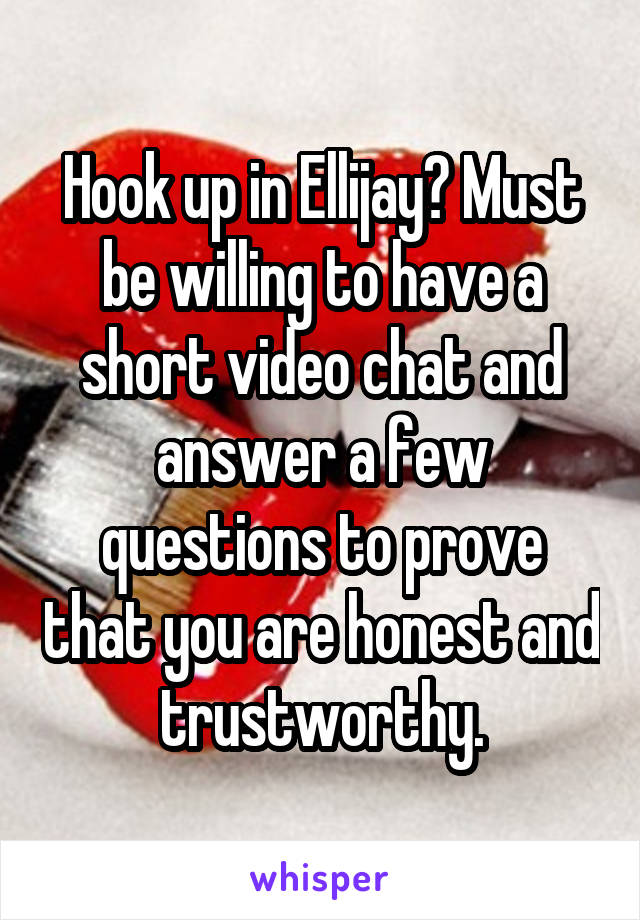 Hook up in Ellijay? Must be willing to have a short video chat and answer a few questions to prove that you are honest and trustworthy.