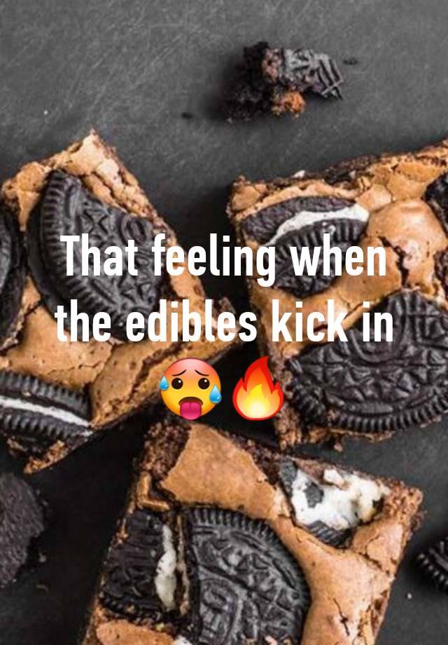 That feeling when the edibles kick in 🥵🔥