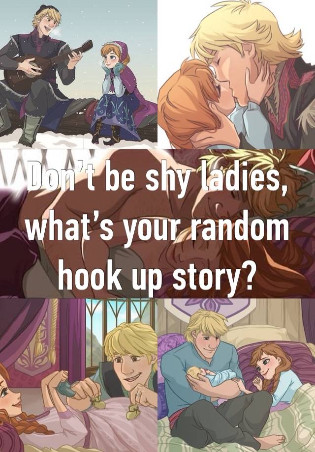 Don’t be shy ladies, what’s your random hook up story?
