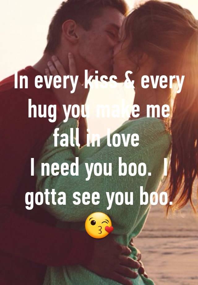 In every kiss & every hug you make me fall in love 
I need you boo.  I gotta see you boo.
😘