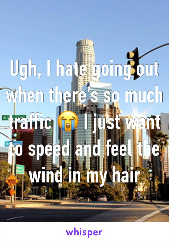 Ugh, I hate going out when there’s so much traffic 😭 I just want to speed and feel the wind in my hair 